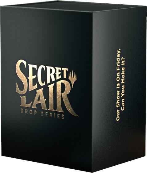 Secret Lair Superdrop: OUR SHOW IS ON FRIDAY, CAN YOU MAKE IT? - Non-Foil Edition card from Secret Lair Drop Series