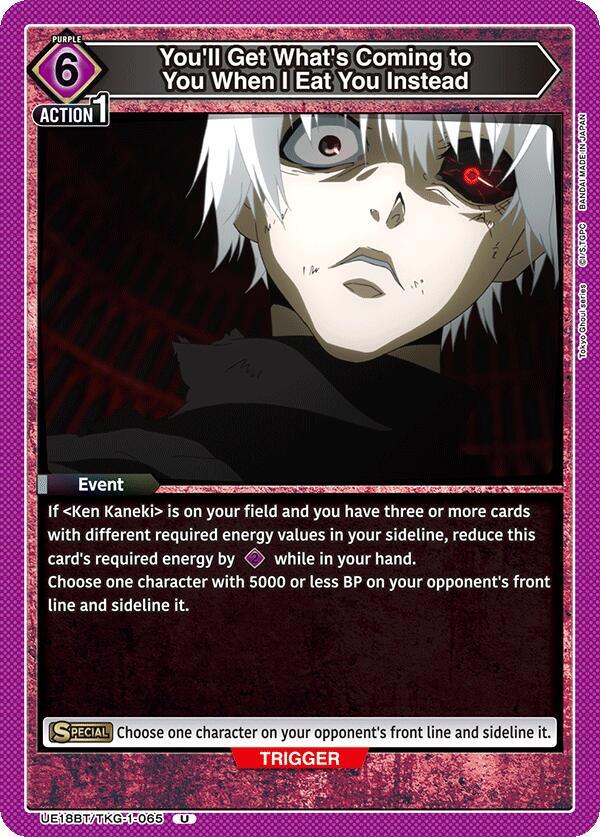 You'll Get What's Coming to You When I Eat You Instead UE18BT/TKG-1-065 card from UE18BT: Tokyo Ghoul
