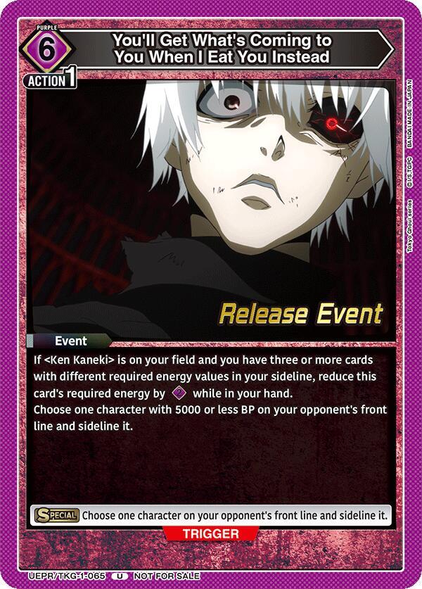 You'll Get What's Coming to You When I Eat You Instead UEPR/TKG-1-065 card from UE18BT: Tokyo Ghoul Release Event Cards